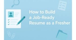A clean digital banner featuring a resume, pencil, magnifying glass, checklist, and folder icons, with the title “How to Build a Job-Ready Resume as a Fresher” in bold white text on a light blue background.