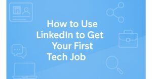 A digital banner with a light blue background, featuring icons of LinkedIn, a laptop, chat bubbles, magnifying glass, and a briefcase, with the title “How to Use LinkedIn to Get Your First Tech Job” in bold white text.