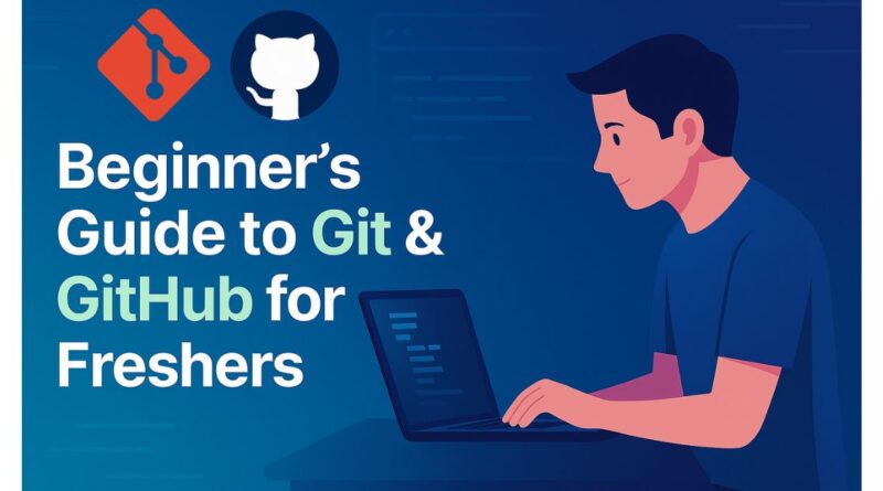 A digital illustration of a student using a laptop with the title “Beginner’s Guide to Git & GitHub for Freshers” displayed in bold text. The Git and GitHub logos appear above the title on a blue gradient tech-themed background.