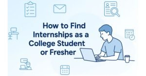 Banner with the title 'How to Find Internships as a College Student or Fresher' in bold dark blue text on a soft blue gradient background, showing a student working on a laptop with icons of resume, calendar, checklist, and magnifying glass around him.