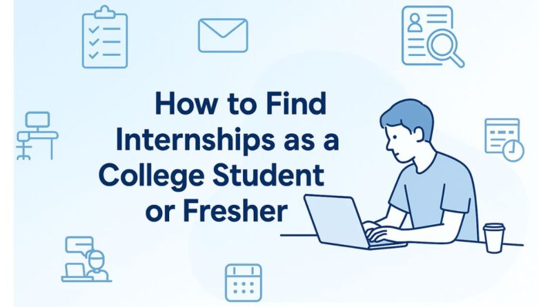 Banner with the title 'How to Find Internships as a College Student or Fresher' in bold dark blue text on a soft blue gradient background, showing a student working on a laptop with icons of resume, calendar, checklist, and magnifying glass around him.