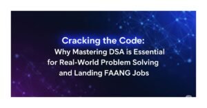 Banner image for a tech blog post, featuring the prominent title "Cracking the Code: Why Mastering DSA is Essential for Real-World Problem Solving and Landing FAANG Jobs" against a futuristic blue and purple digital background.