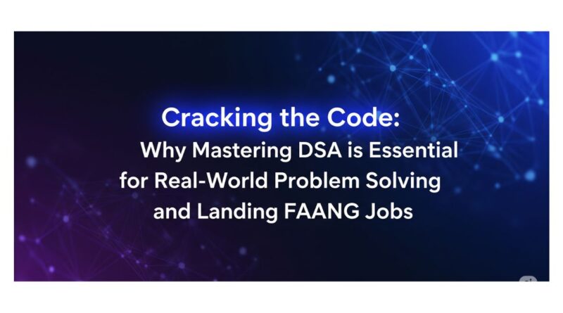 Banner image for a tech blog post, featuring the prominent title "Cracking the Code: Why Mastering DSA is Essential for Real-World Problem Solving and Landing FAANG Jobs" against a futuristic blue and purple digital background.